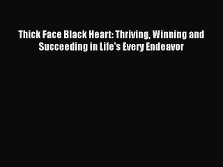 Download Thick Face Black Heart: Thriving Winning and Succeeding in Life's Every Endeavor Ebook