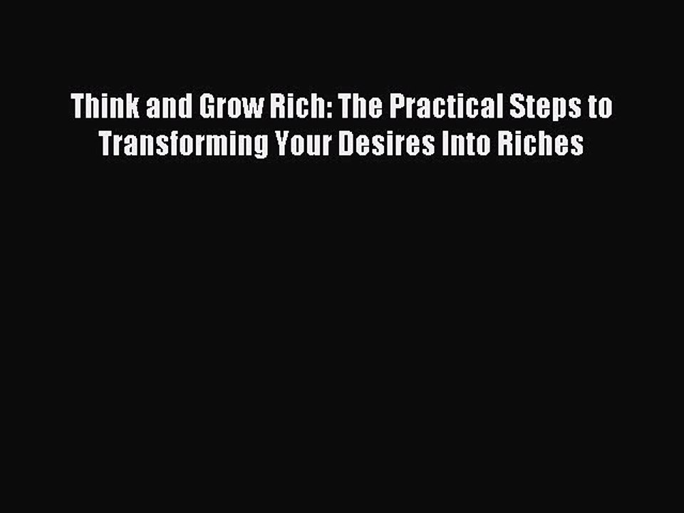 Read Think and Grow Rich: The Practical Steps to Transforming Your Desires Into Riches Ebook