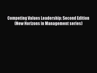 Read Competing Values Leadership: Second Edition (New Horizons in Management series) Ebook