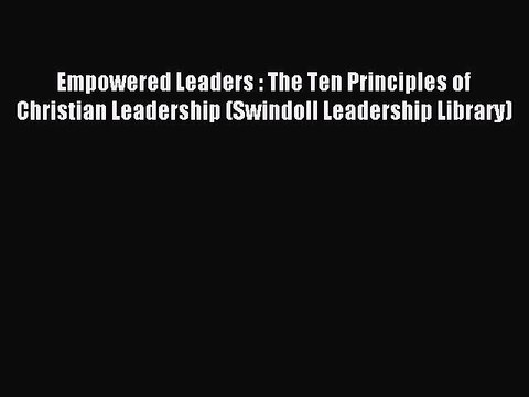 Read Empowered Leaders : The Ten Principles of Christian Leadership (Swindoll Leadership Library)