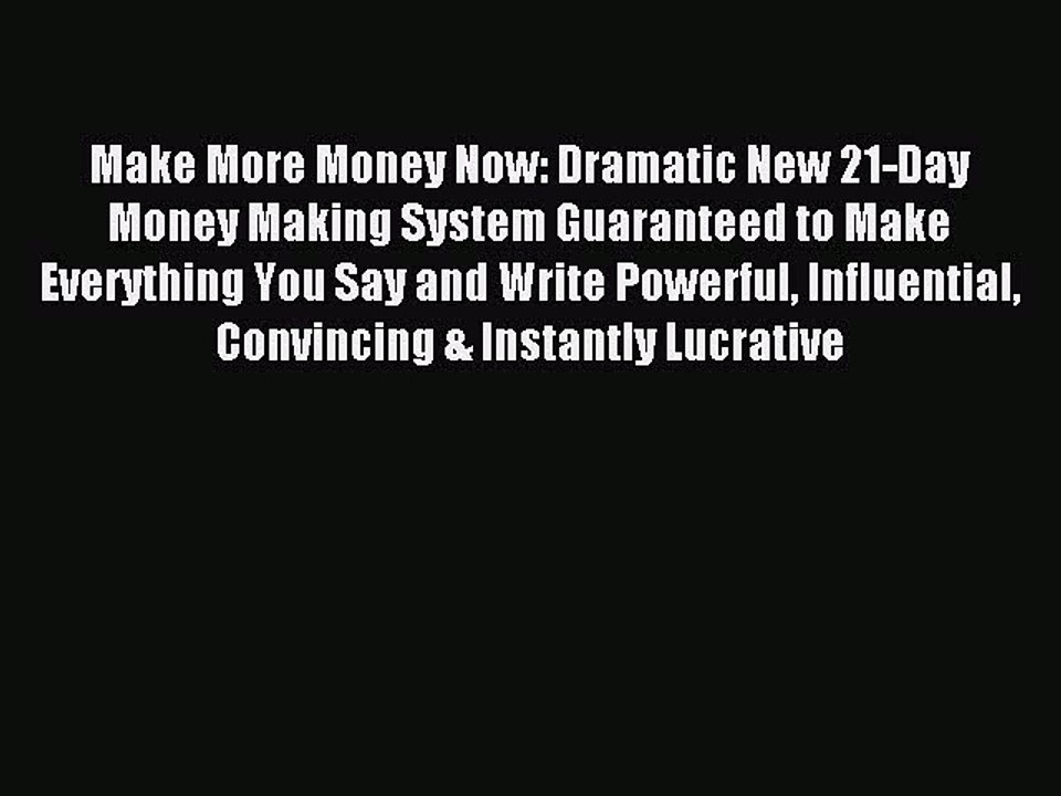 Read Make More Money Now: Dramatic New 21-Day Money Making System Guaranteed to Make Everything