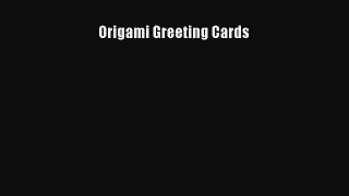 Read Origami Greeting Cards Ebook Free
