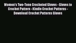 Read Women's Two-Tone Crocheted Gloves - Gloves to Crochet Pattern - Kindle Crochet Patterns