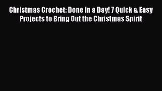 Read Christmas Crochet: Done in a Day! 7 Quick & Easy Projects to Bring Out the Christmas Spirit