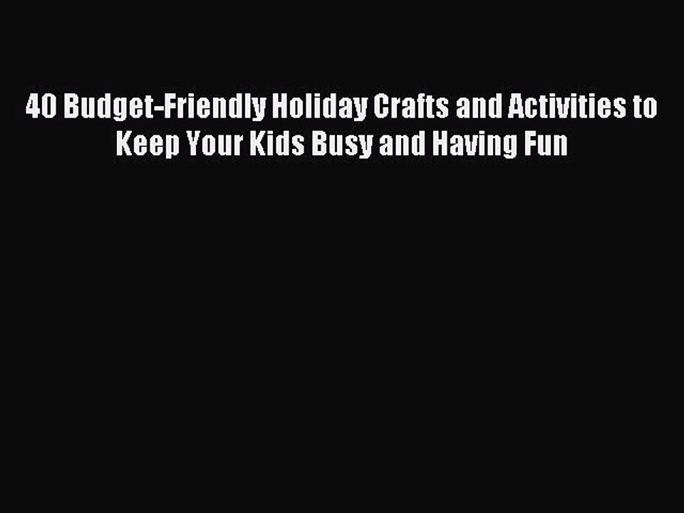 Read 40 Budget-Friendly Holiday Crafts and Activities to Keep Your Kids Busy and Having Fun