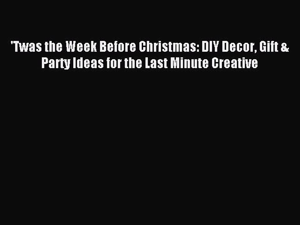 Read 'Twas the Week Before Christmas: DIY Decor Gift & Party Ideas for the Last Minute Creative