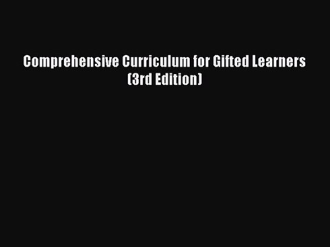 [Download PDF] Comprehensive Curriculum for Gifted Learners (3rd Edition) Read Online