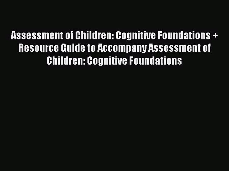[Download PDF] Assessment of Children: Cognitive Foundations + Resource Guide to Accompany