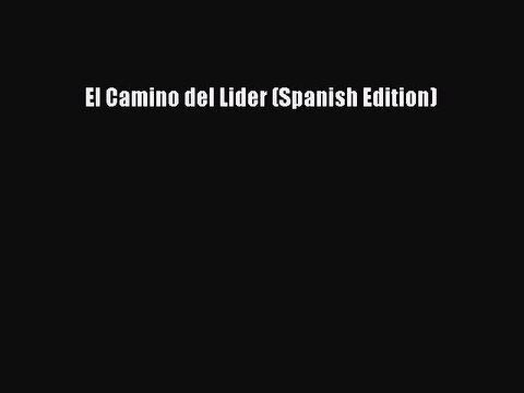 Read El Camino del Lider (Spanish Edition) Ebook Free