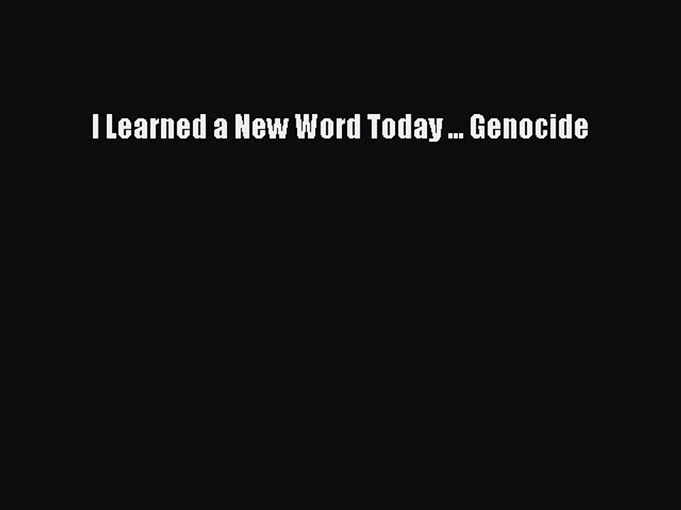 Read I Learned a New Word Today ... Genocide Ebook Free