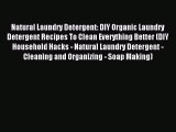 Read Natural Laundry Detergent: DIY Organic Laundry Detergent Recipes To Clean Everything Better