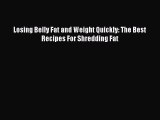 Download Losing Belly Fat and Weight Quickly: The Best Recipes For Shredding Fat PDF