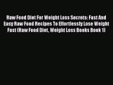 Read Raw Food Diet For Weight Loss Secrets: Fast And Easy Raw Food Recipes To Effortlessly