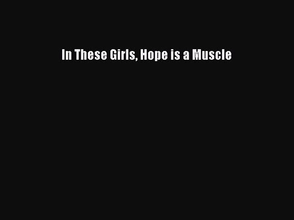 Read In These Girls Hope is a Muscle PDF Free