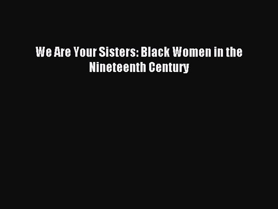 Read We Are Your Sisters: Black Women in the Nineteenth Century Ebook Free