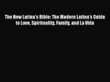 Read The New Latina's Bible: The Modern Latina's Guide to Love Spirituality Family and La Vida