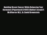 [PDF] Avoiding Breast Cancer While Balancing Your Hormones [Paperback] [2005] (Author) Joseph