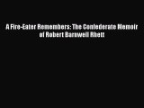 Download A Fire-Eater Remembers: The Confederate Memoir of Robert Barnwell Rhett Free Books