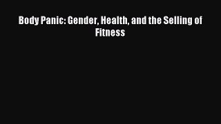 Read Body Panic: Gender Health and the Selling of Fitness Ebook Online