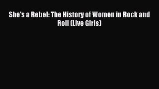 Download She's a Rebel: The History of Women in Rock and Roll (Live Girls) PDF Free