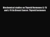 [PDF] Biochemical studies on Thyroid Hormones (L-T3 and L-T4 )in Breast Cancer: Thyroid hormones