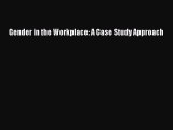Read Gender in the Workplace: A Case Study Approach Ebook Free