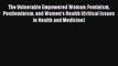 [PDF] The Vulnerable Empowered Woman: Feminism Postfeminism and Women's Health (Critical Issues