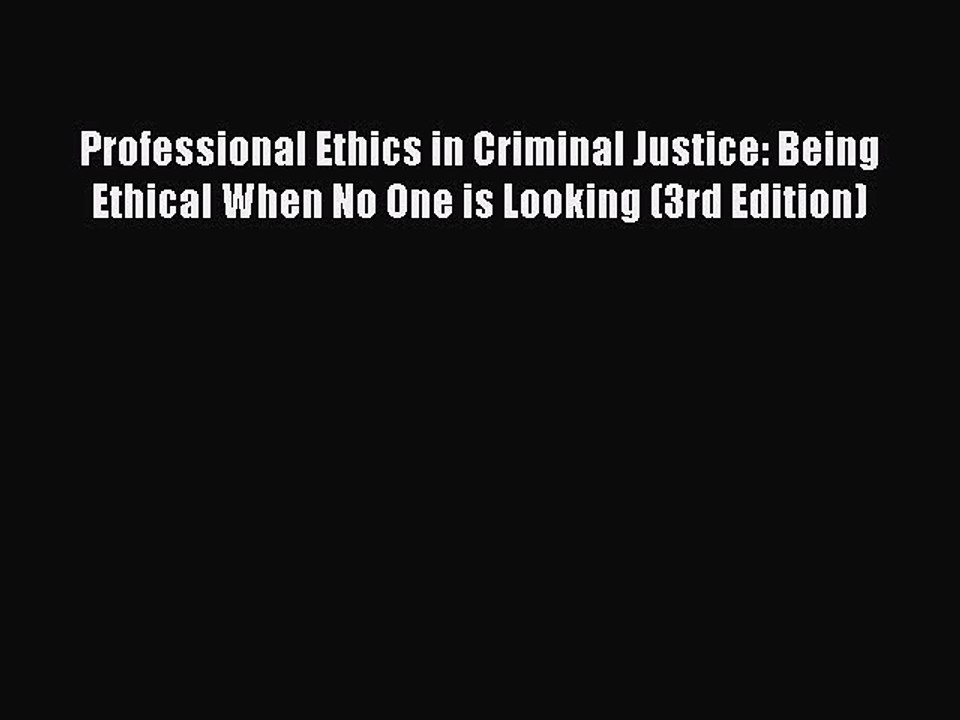 Read Professional Ethics in Criminal Justice: Being Ethical When No One is Looking (3rd Edition)
