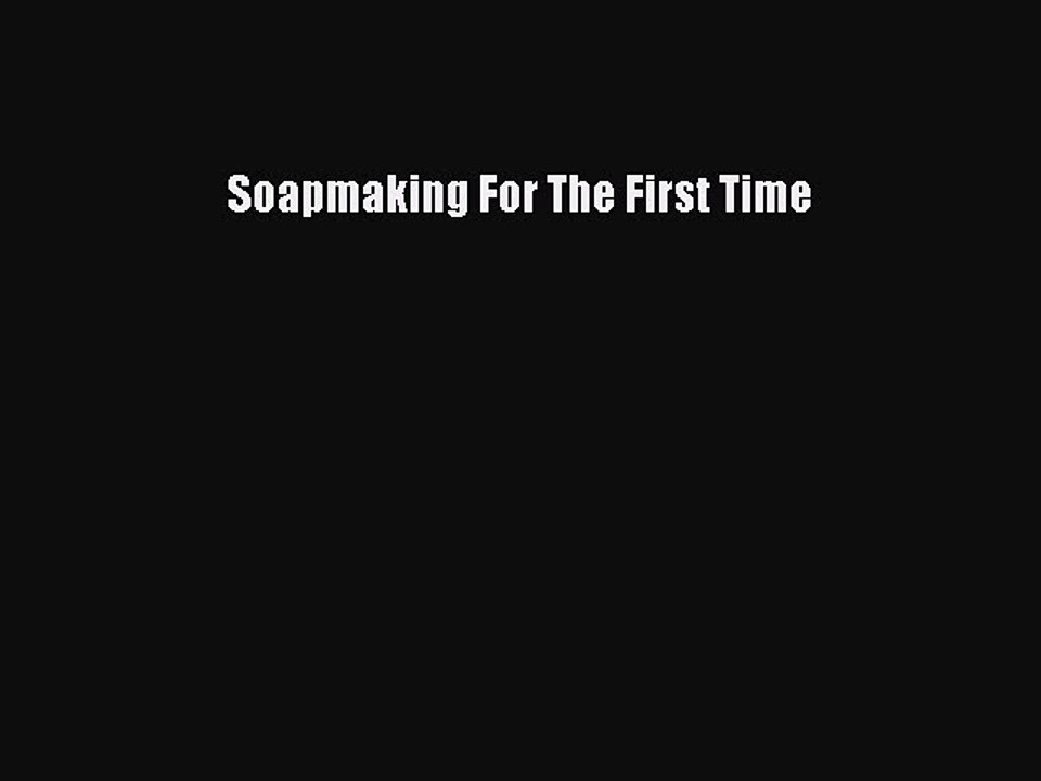 Read Soapmaking For The First Time Ebook Free