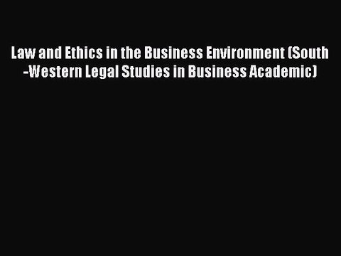 Read Law and Ethics in the Business Environment (South-Western Legal Studies in Business Academic)