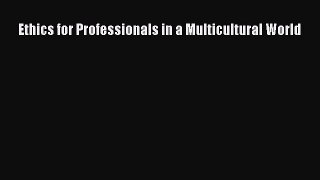 Download Ethics for Professionals in a Multicultural World PDF Free