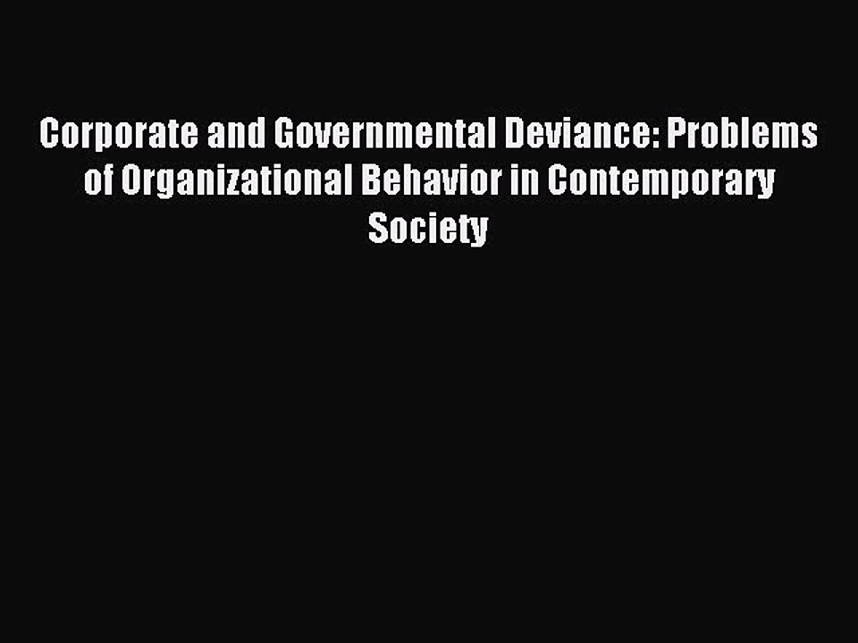 Read Corporate and Governmental Deviance: Problems of Organizational Behavior in Contemporary