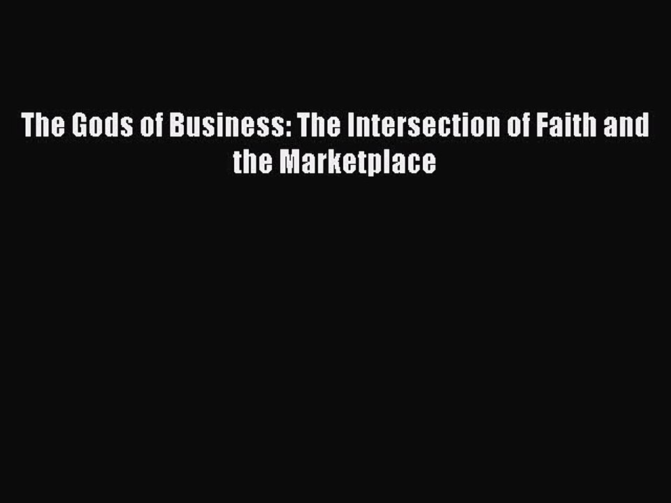 Read The Gods of Business: The Intersection of Faith and the Marketplace Ebook Free