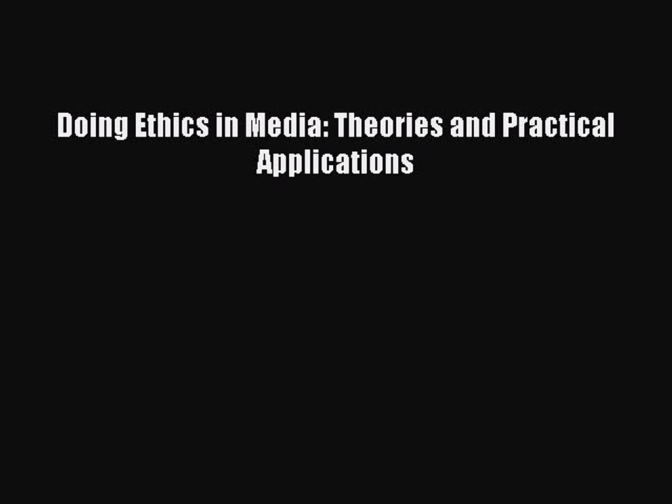 Read Doing Ethics in Media: Theories and Practi...