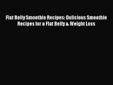 Read Flat Belly Smoothie Recipes: Delicious Smoothie Recipes for a Flat Belly & Weight Loss