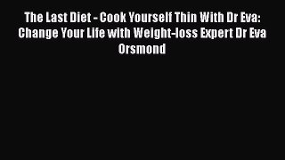 Download The Last Diet - Cook Yourself Thin With Dr Eva: Change Your Life with Weight-loss