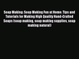 Read Soap Making: Soap Making Fun at Home: Tips and Tutorials for Making High Quality Hand-Crafted
