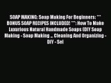 Read SOAP MAKING: Soap Making For Beginners: *** BONUS SOAP RECIPES INCLUDED! ***: How To Make