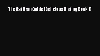 Read The Oat Bran Guide (Delicious Dieting Book 1) Ebook