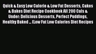 Read Quick & Easy Low Calorie & Low Fat Desserts Cakes & Bakes Diet Recipe Cookbook All 200