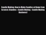 Read Candle Making: How to Make Candles at Home from Scratch: (Candles - Candle Making - Candle