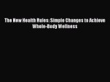 Read The New Health Rules: Simple Changes to Achieve Whole-Body Wellness Ebook