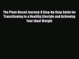 Read The Plant-Based Journey: A Step-by-Step Guide for Transitioning to a Healthy Lifestyle