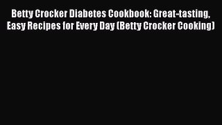 Download Betty Crocker Diabetes Cookbook: Great-tasting Easy Recipes for Every Day (Betty Crocker