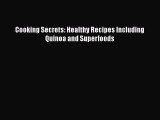 Read Cooking Secrets: Healthy Recipes Including Quinoa and Superfoods Ebook