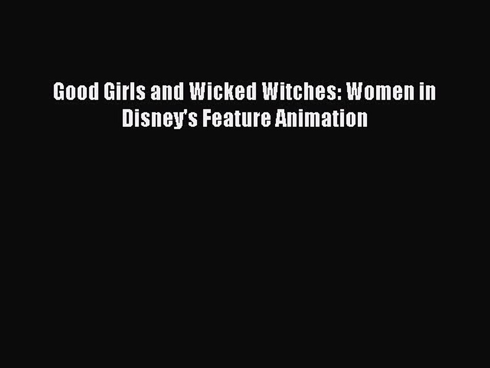 Read Good Girls and Wicked Witches: Women in Disney's Feature Animation Ebook Online