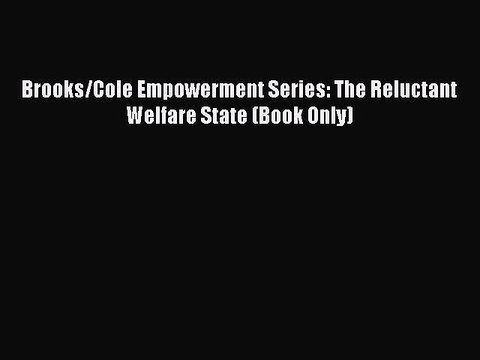 (PDF Download ) Brooks/Cole Empowerment Series: The Reluctant Welfare State (Book Only) [Download]