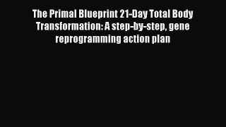 Read The Primal Blueprint 21-Day Total Body Transformation: A step-by-step gene reprogramming