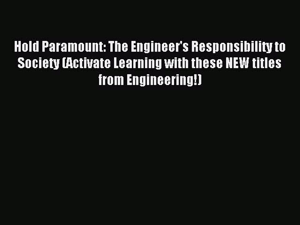Read Hold Paramount: The Engineer's Responsibility to Society (Activate Learning with these