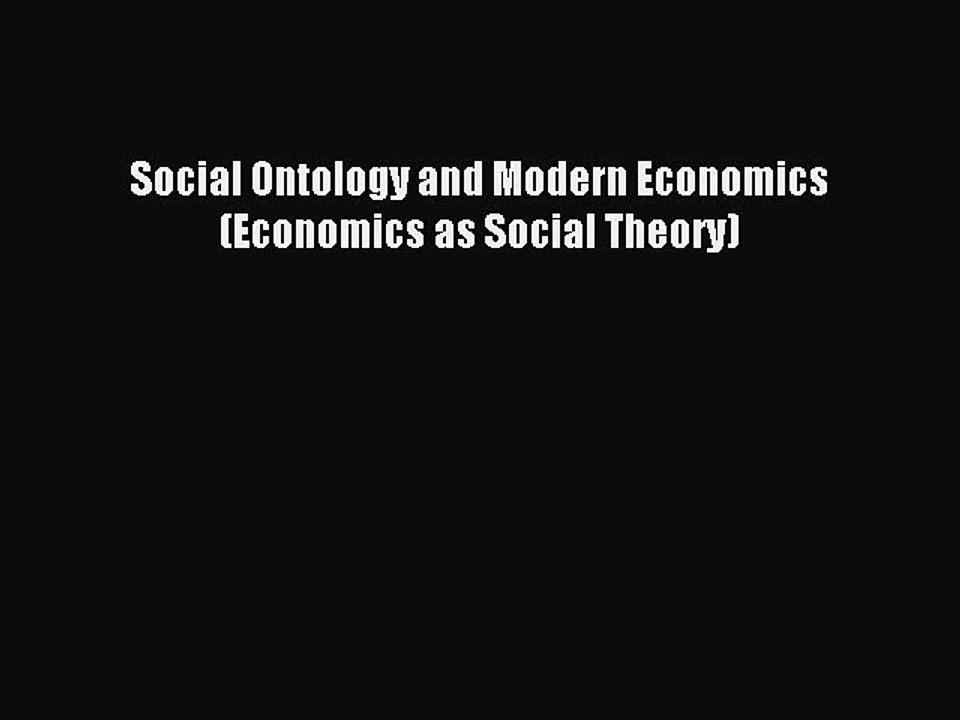 Read Social Ontology and Modern Economics (Economics as Social Theory) PDF Online